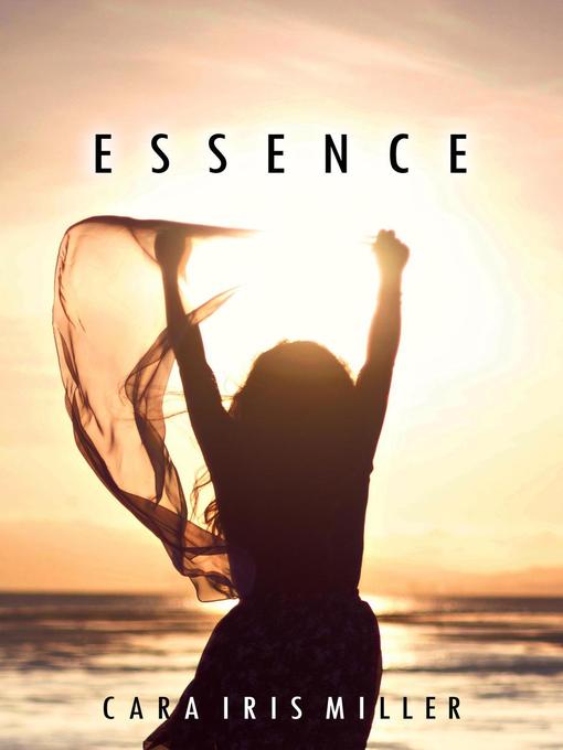 Title details for Essence by Cara Iris Miller - Available